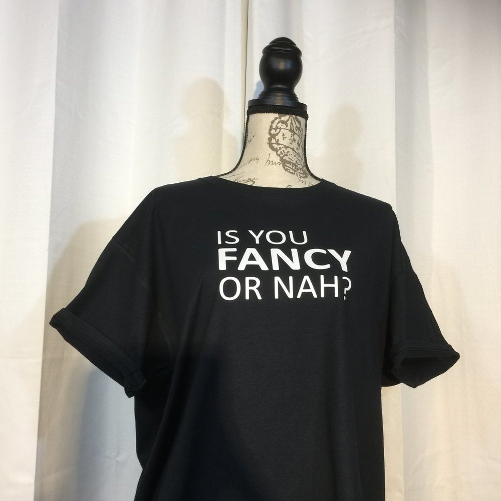 Is You Fancy Or Nah Tshirt